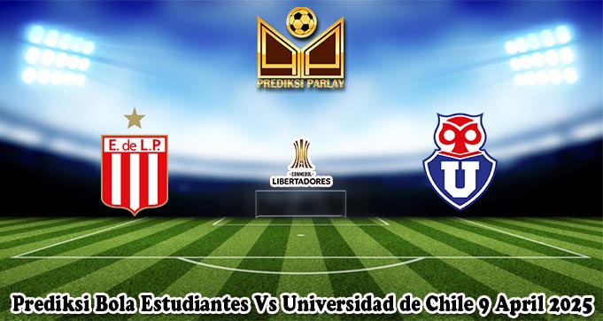 Prediksi Bola Estudiantes Vs Universidad de Chile 9 April 2025