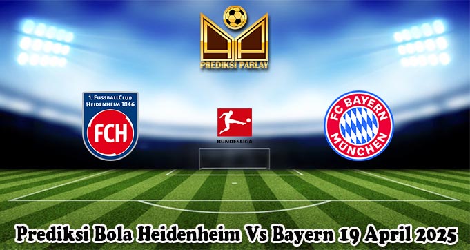 Prediksi Bola Heidenheim Vs Bayern 19 April 2025