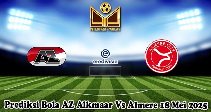 Prediksi Bola AZ Alkmaar Vs Almere 18 Mei 2025