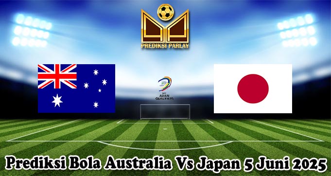 Prediksi Bola Australia Vs Japan 5 Juni 2025