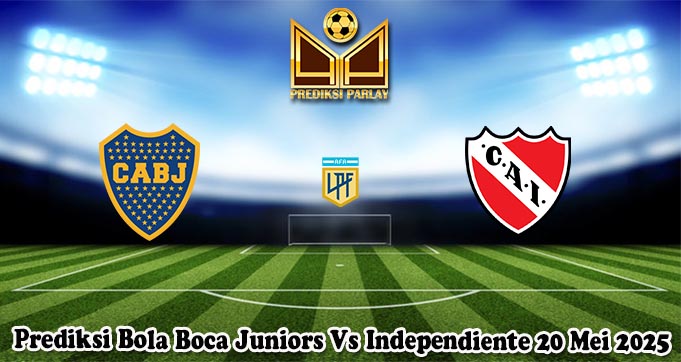 Prediksi Bola Boca Juniors Vs Independiente 20 Mei 2025