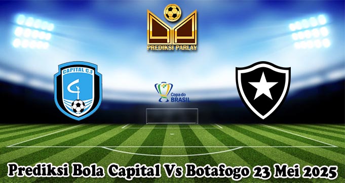 Prediksi Bola Capital Vs Botafogo 23 Mei 2025