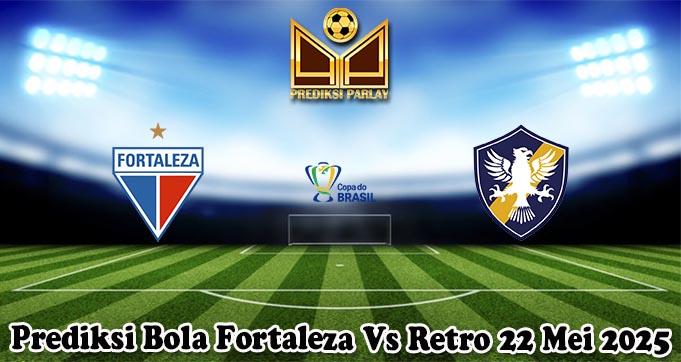 Prediksi Bola Fortaleza Vs Retro 22 Mei 2025