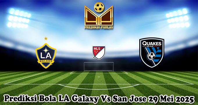 Prediksi Bola LA Galaxy Vs San Jose 29 Mei 2025