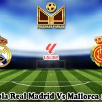 Prediksi Bola Real Madrid Vs Mallorca 15 Mei 2025