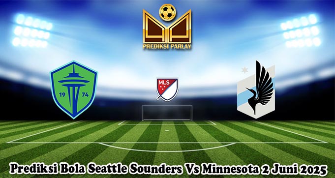 Prediksi Bola Seattle Sounders Vs Minnesota 2 Juni 2025