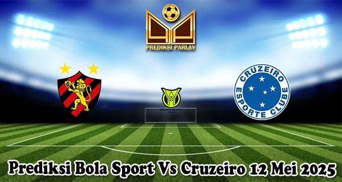 Prediksi Bola Sport Vs Cruzeiro 12 Mei 2025