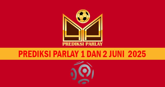 Prediksi Parlay 1 dan 2 Juni 2025