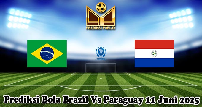 Prediksi Bola Brazil Vs Paraguay 11 Juni 2025