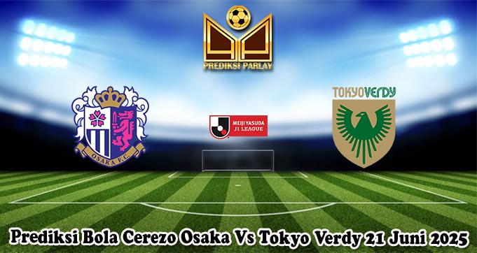 Prediksi Bola Cerezo Osaka Vs Tokyo Verdy 21 Juni 2025