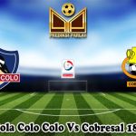 Prediksi Bola Colo Colo Vs Cobresal 18 Juni 2025