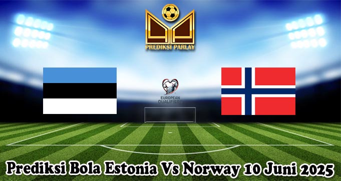 Prediksi Bola Estonia Vs Norway 10 Juni 2025
