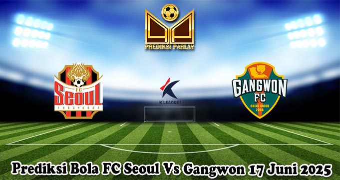 Prediksi Bola FC Seoul Vs Gangwon 17 Juni 2025