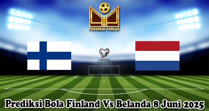 Prediksi Bola Finland Vs Belanda 8 Juni 2025