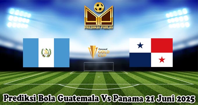 Prediksi Bola Guatemala Vs Panama 21 Juni 2025