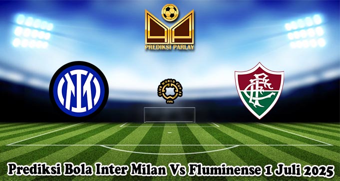 Prediksi Bola Inter Milan Vs Fluminense 1 Juli 2025