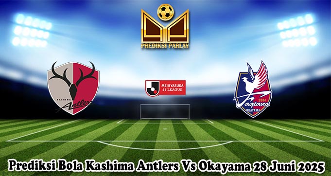 Prediksi Bola Kashima Antlers Vs Okayama 28 Juni 2025
