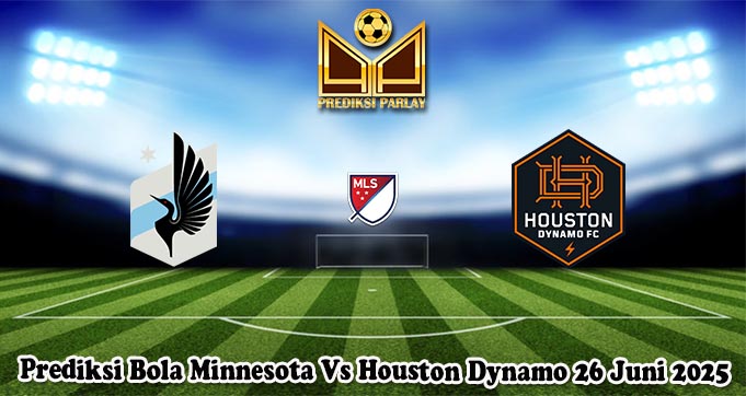 Prediksi Bola Minnesota Vs Houston Dynamo 26 Juni 2025