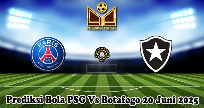 Prediksi Bola PSG Vs Botafogo 20 Juni 2025