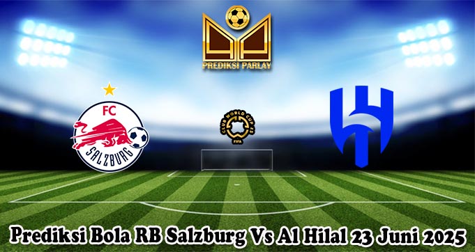 Prediksi Bola RB Salzburg Vs Al Hilal 23 Juni 2025