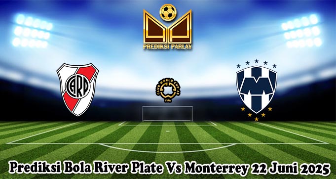 Prediksi Bola River Plate Vs Monterrey 22 Juni 2025