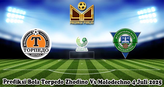 Prediksi Bola Torpedo Zhodino Vs Molodechno 4 Juli 2025