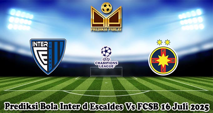 Prediksi Bola Inter d Escaldes Vs FCSB 16 Juli 2025