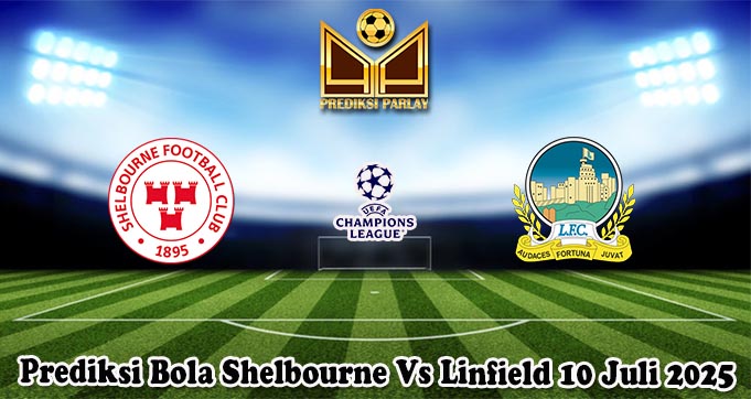 Prediksi Bola Shelbourne Vs Linfield 10 Juli 2025