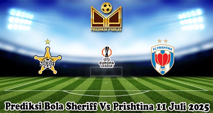 Prediksi Bola Sheriff Vs Prishtina 11 Juli 2025