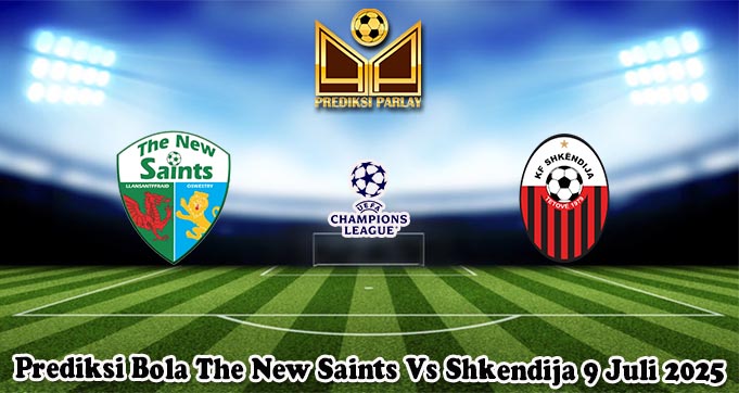 Prediksi Bola The New Saints Vs Shkendija 9 Juli 2025